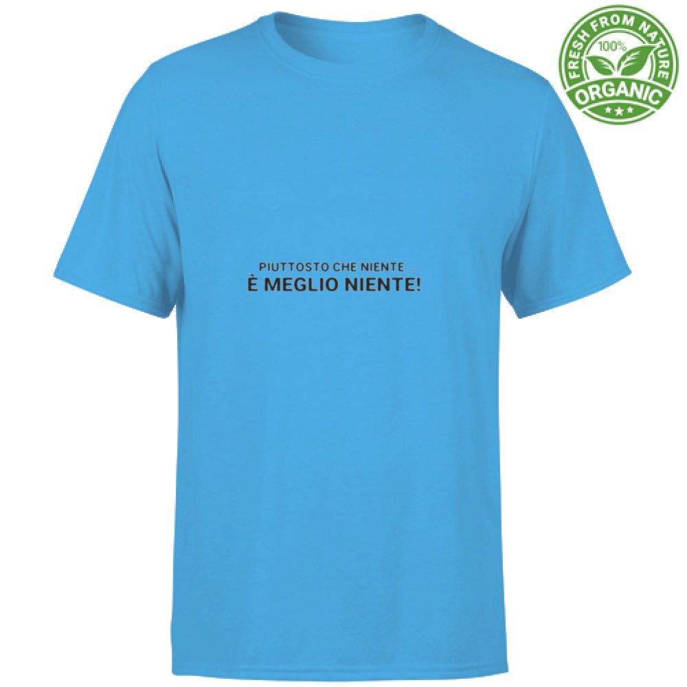 T-shirt Unisex Organic - Piuttosto che niente è meglio niente
