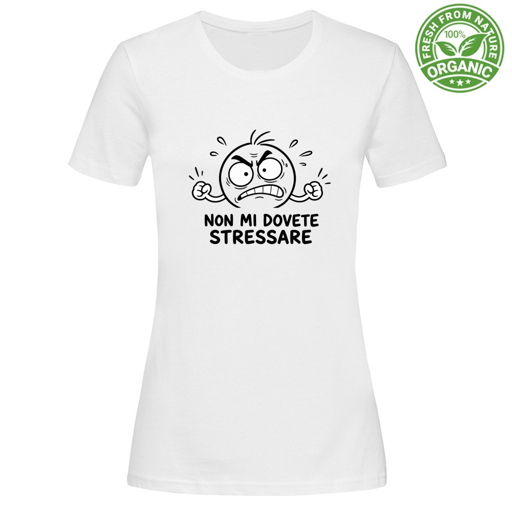 T-shirt Donna Organic - Non mi dovete stressare
