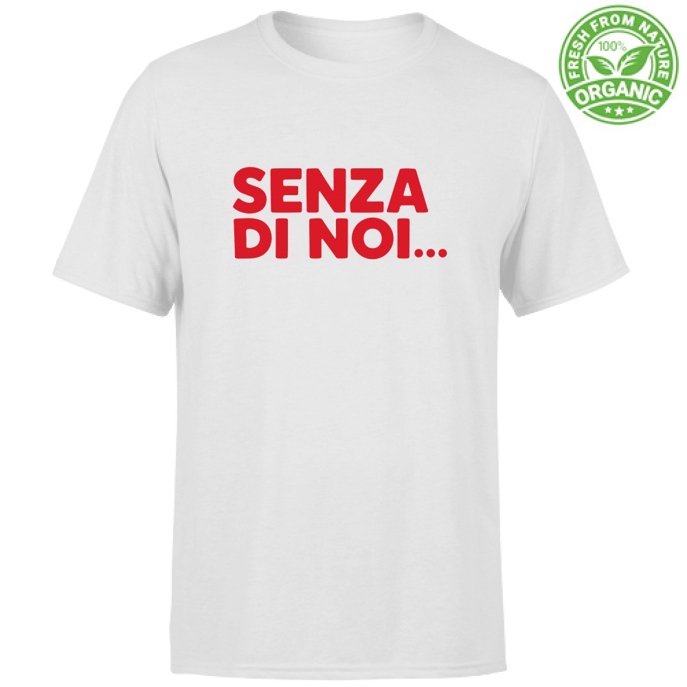 T-shirt Unisex Organic- Senza di noi (Collezione Compleanno – Parte 1 di 3)