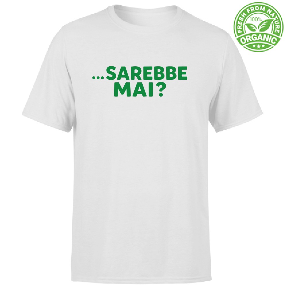 T-shirt Unisex Organic- Sarebbe mai (Collezione Compleanno – Parte 3 di 3)